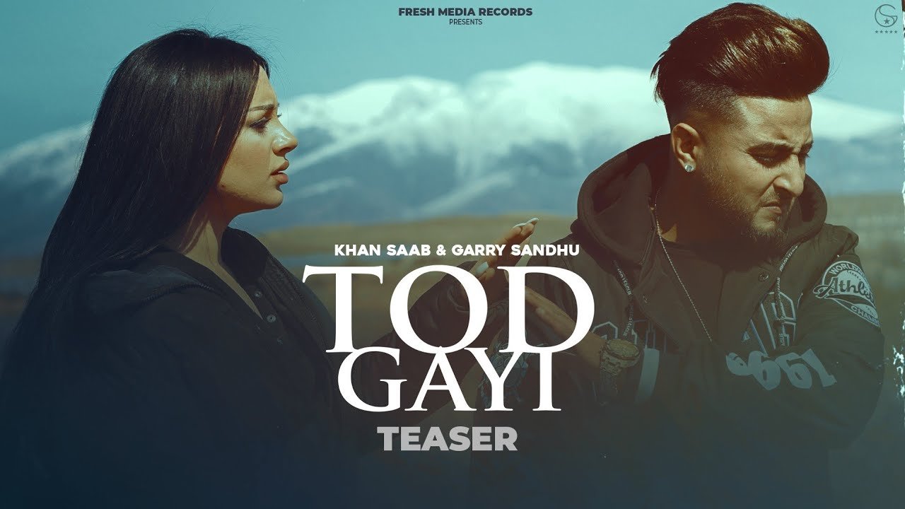 Tod Gayi ( Full Video ) Khan Saab & Garry Sandhu